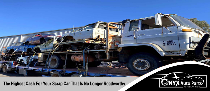 The Highest Cash For Your Scrap Car That Is No Longer Roadworthy